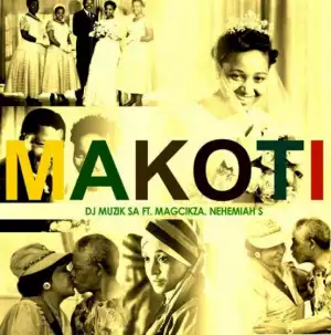 DJ Muzik SA - Makoti ft. Magcikza & Nehemiah S